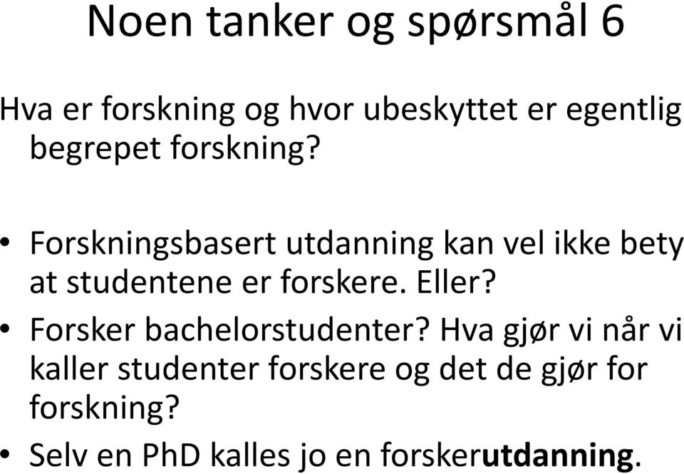 Forskningsbasert utdanning kan vel ikke bety at studentene er forskere. Eller?