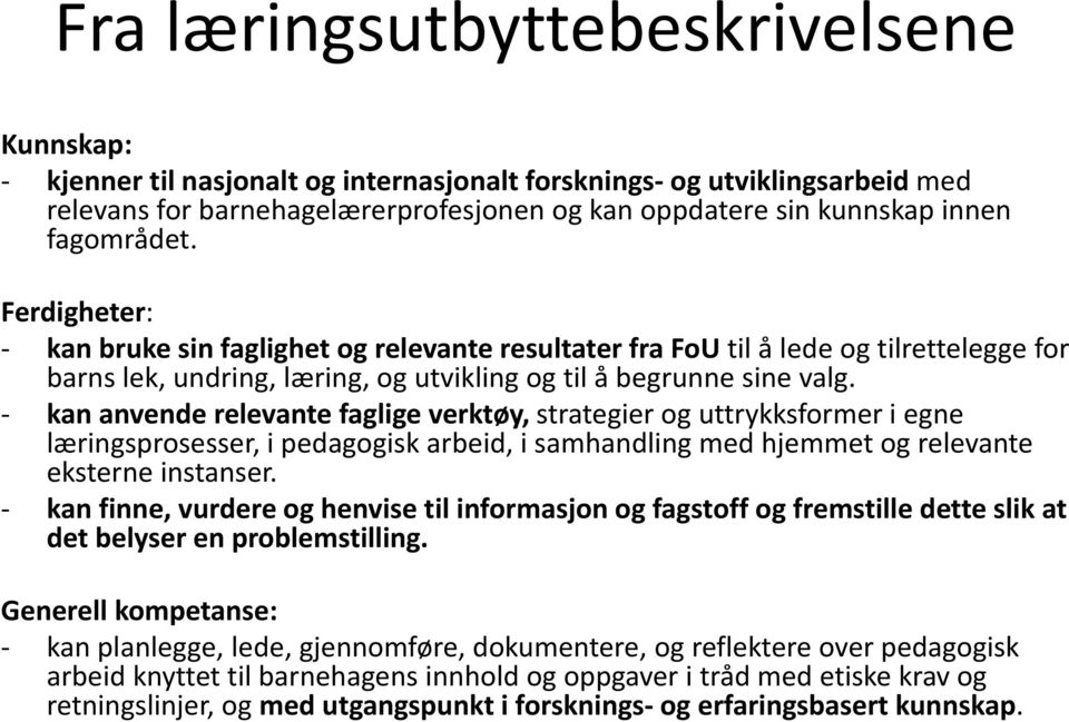 kan anvende relevante faglige verktøy, strategier og uttrykksformer i egne læringsprosesser, i pedagogisk arbeid, i samhandling med hjemmet og relevante eksterne instanser.