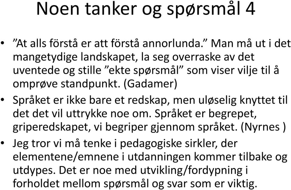 (Gadamer) Språket er ikke bare et redskap, men uløselig knyttet til det det vil uttrykke noe om.