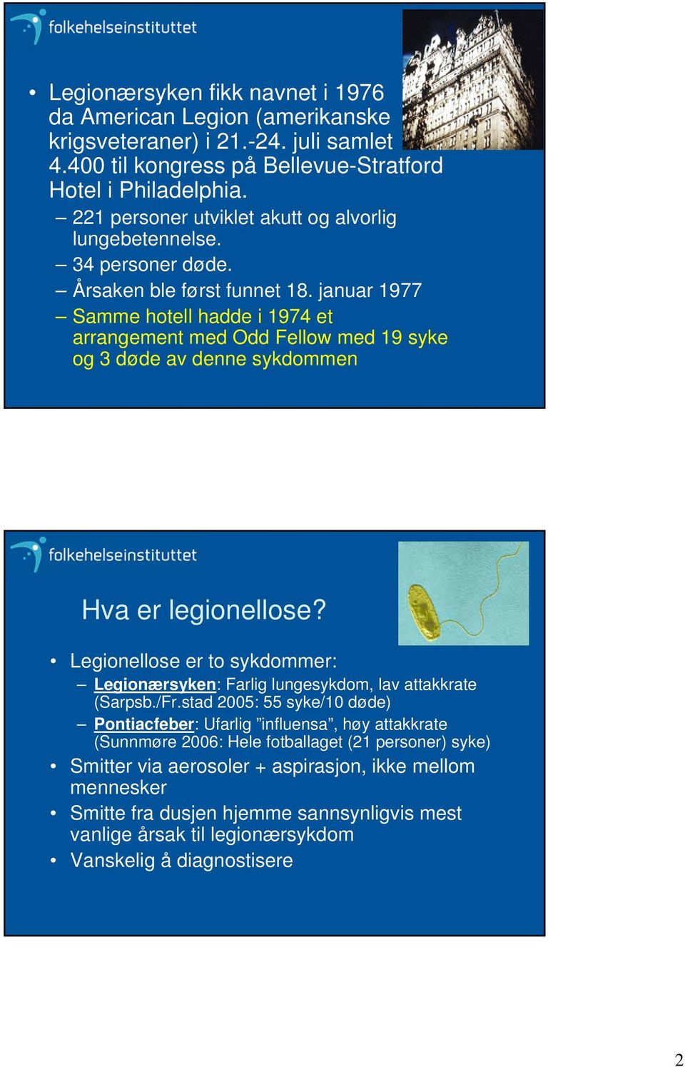 januar 1977 Samme hotell hadde i 1974 et arrangement med Odd Fellow med 19 syke og 3 døde av denne sykdommen Hva er legionellose?