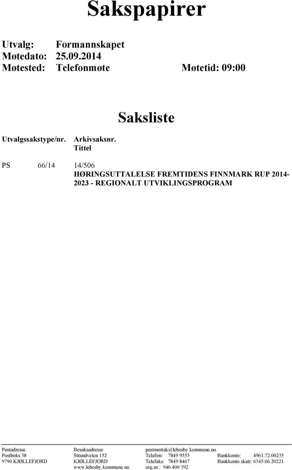 Tittel PS 66/14 14/506 HØRINGSUTTALELSE FREMTIDENS FINNMARK RUP 2014-2023 - REGIONALT UTVIKLINGSPROGRAM Postadresse
