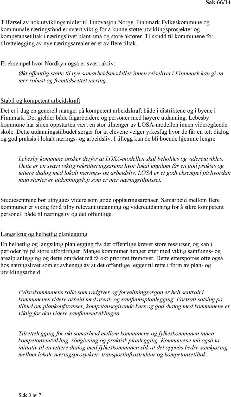 Et eksempel hvor Nordkyn også er svært aktiv: Økt offentlig støtte til nye samarbeidsmodeller innen reiselivet i Finnmark kan gi en mer robust og fremtidsrettet næring.