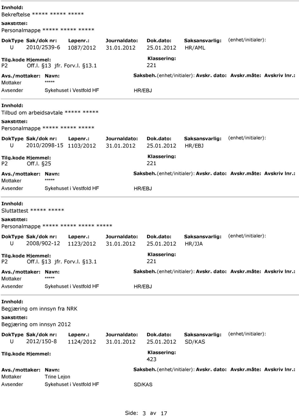 : Sluttattest 2008/902-12 1123/2012 HR/JJA Avs./mottaker: Navn: Saksbeh. Avskr. dato: Avskr.måte: Avskriv lnr.