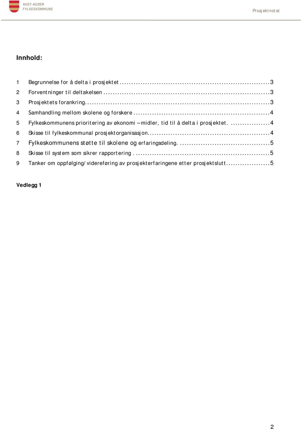 ...4 6 Skisse til fylkeskommunal prosjektorganisasjon....4 7 Fylkeskommunens støtte til skolene og erfaringsdeling.