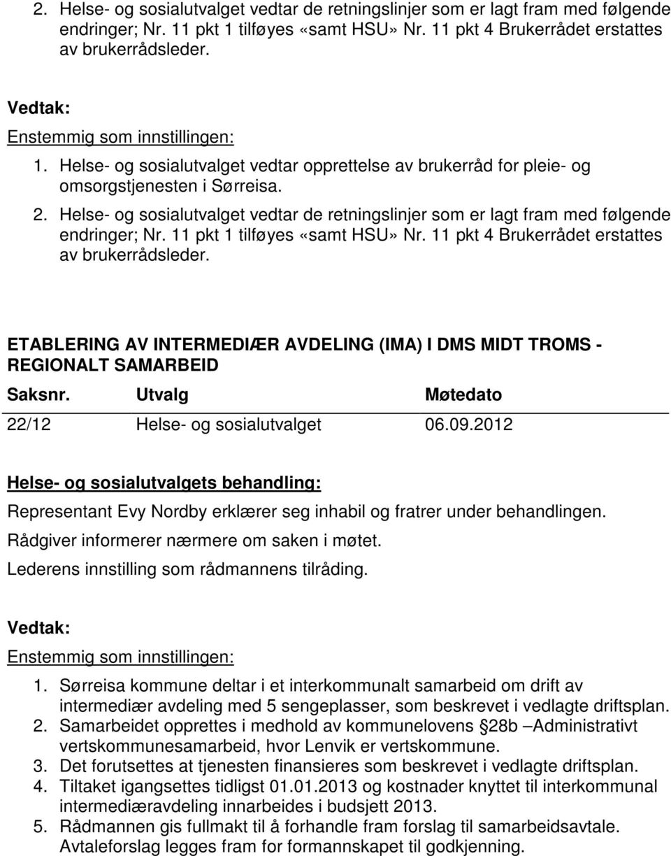 ETABLERING AV INTERMEDIÆR AVDELING (IMA) I DMS MIDT TROMS - REGIONALT SAMARBEID 22/12 Helse- og sosialutvalget 06.09.2012 Representant Evy Nordby erklærer seg inhabil og fratrer under behandlingen.