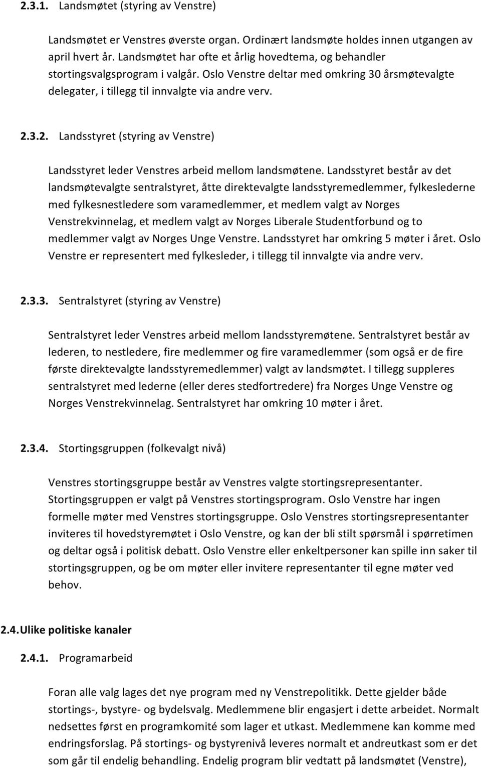 3.2. Landsstyret (styring av Venstre) Landsstyret leder Venstres arbeid mellom landsmøtene.