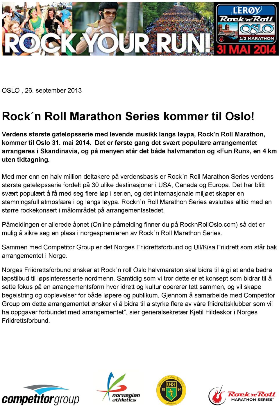 Med mer enn en halv million deltakere på verdensbasis er Rock n Roll Marathon Series verdens største gateløpsserie fordelt på 30 ulike destinasjoner i USA, Canada og Europa.