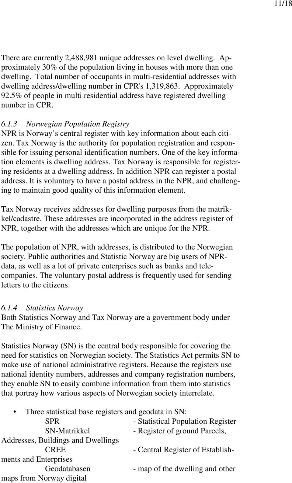 5% of people in multi residential address have registered dwelling number in CPR. 6.1.3 Norwegian Population Registry NPR is Norway s central register with key information about each citizen.
