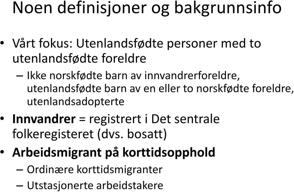 norskfødte foreldre, utenlandsadopterte Innvandrer = registrert i Det sentrale folkeregisteret