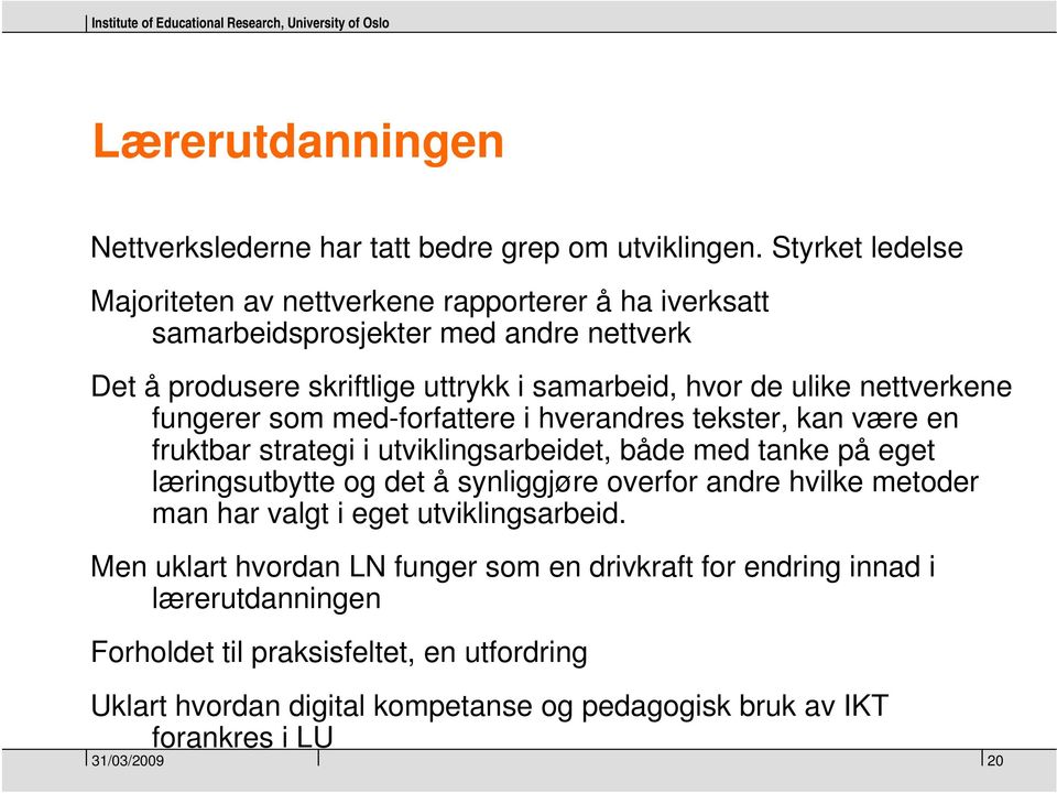 nettverkene fungerer som med-forfattere i hverandres tekster, kan være en fruktbar strategi i utviklingsarbeidet, både med tanke på eget læringsutbytte og det å