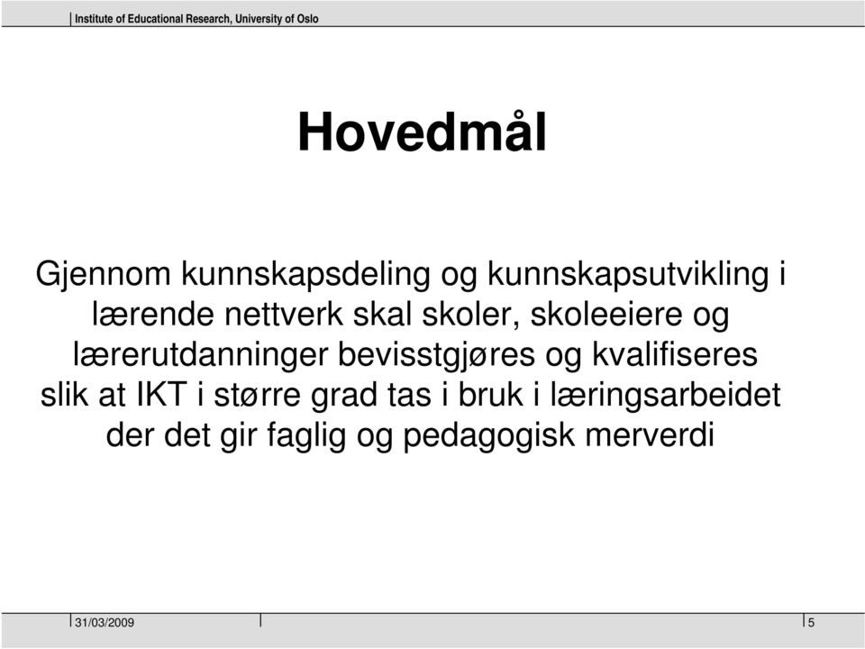 bevisstgjøres og kvalifiseres slik at IKT i større grad tas i