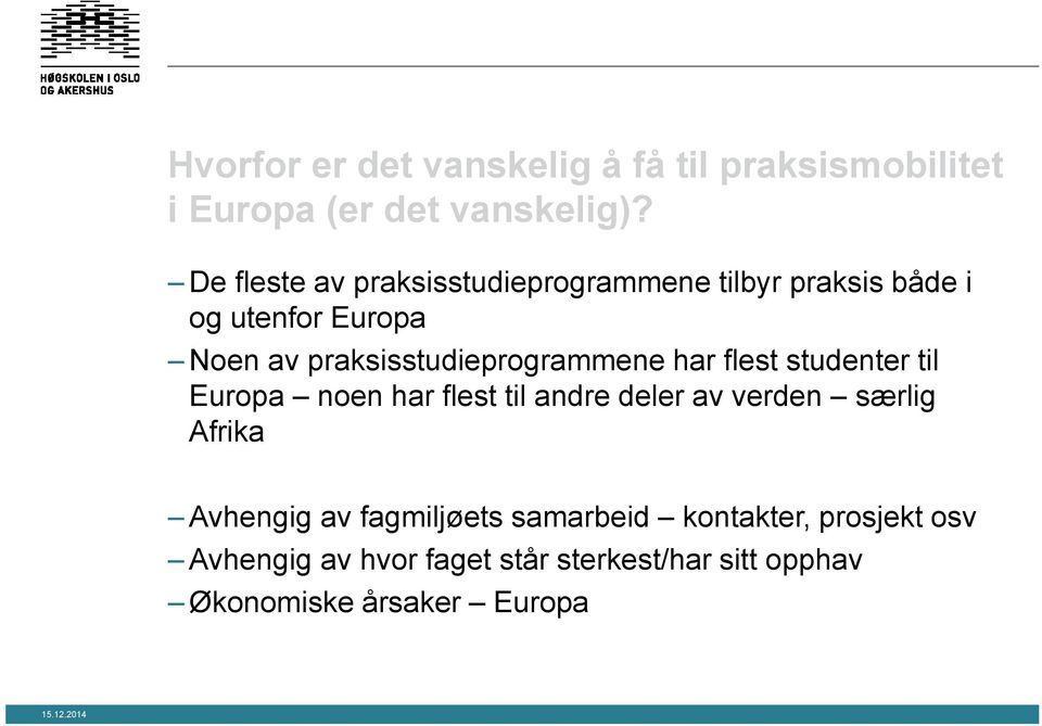 praksisstudieprogrammene har flest studenter til Europa noen har flest til andre deler av verden særlig