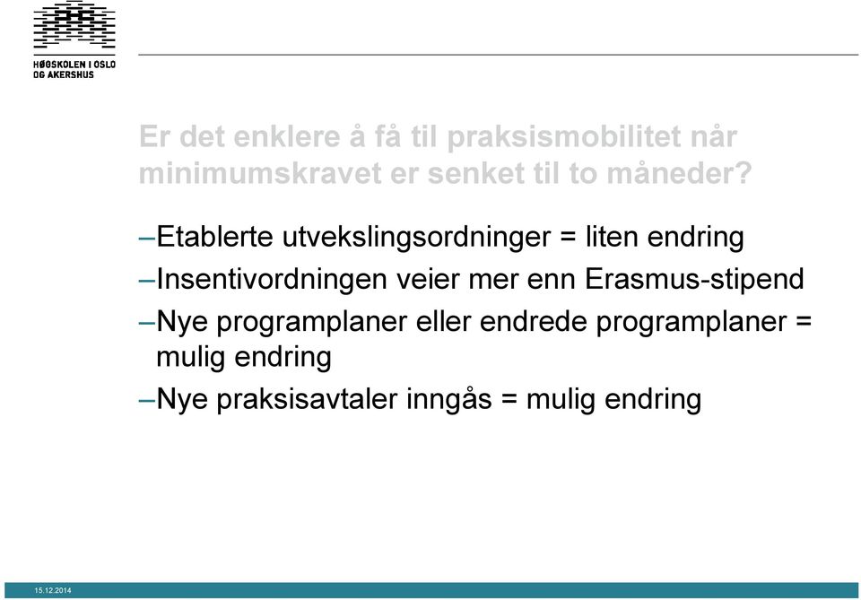 Etablerte utvekslingsordninger = liten endring Insentivordningen veier