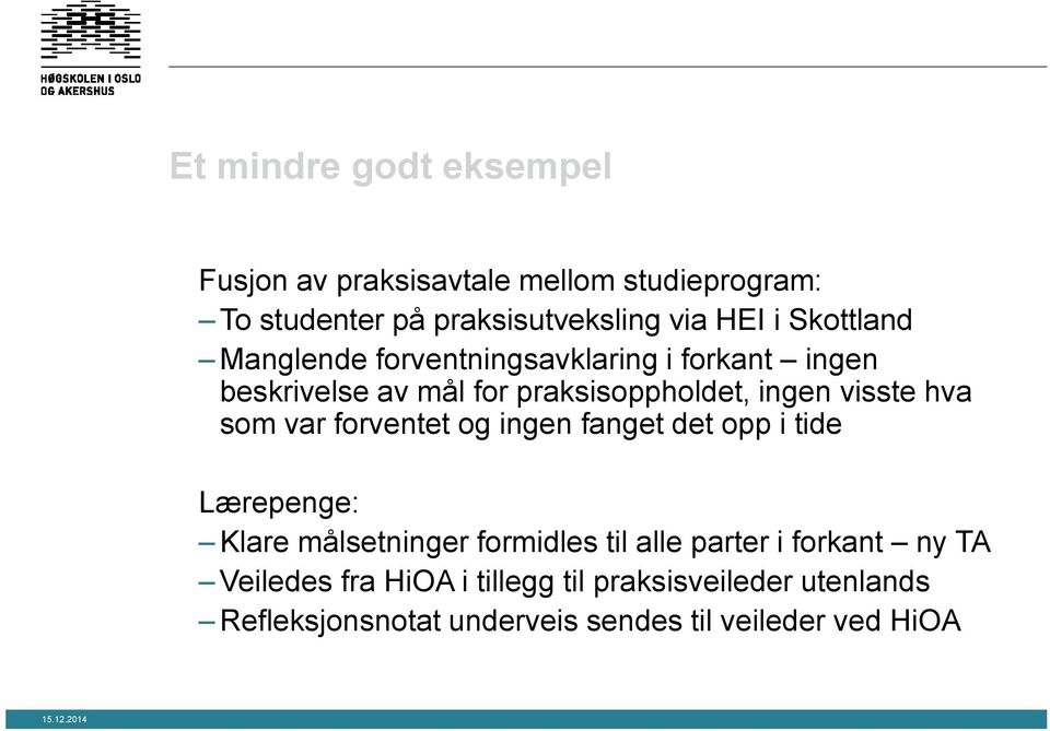 som var forventet og ingen fanget det opp i tide Lærepenge: Klare målsetninger formidles til alle parter i forkant