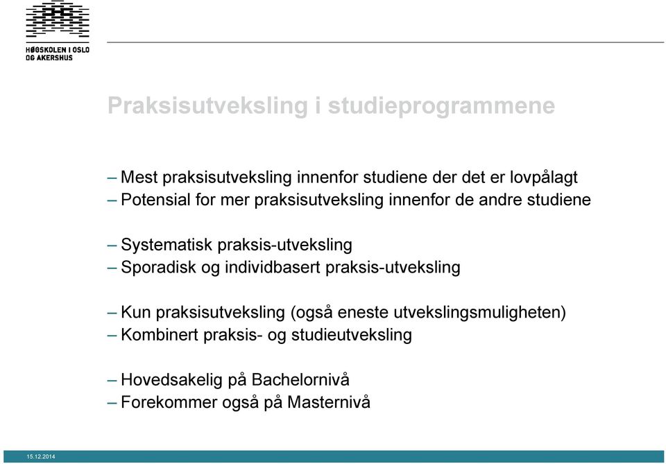 praksis-utveksling Sporadisk og individbasert praksis-utveksling Kun praksisutveksling (også