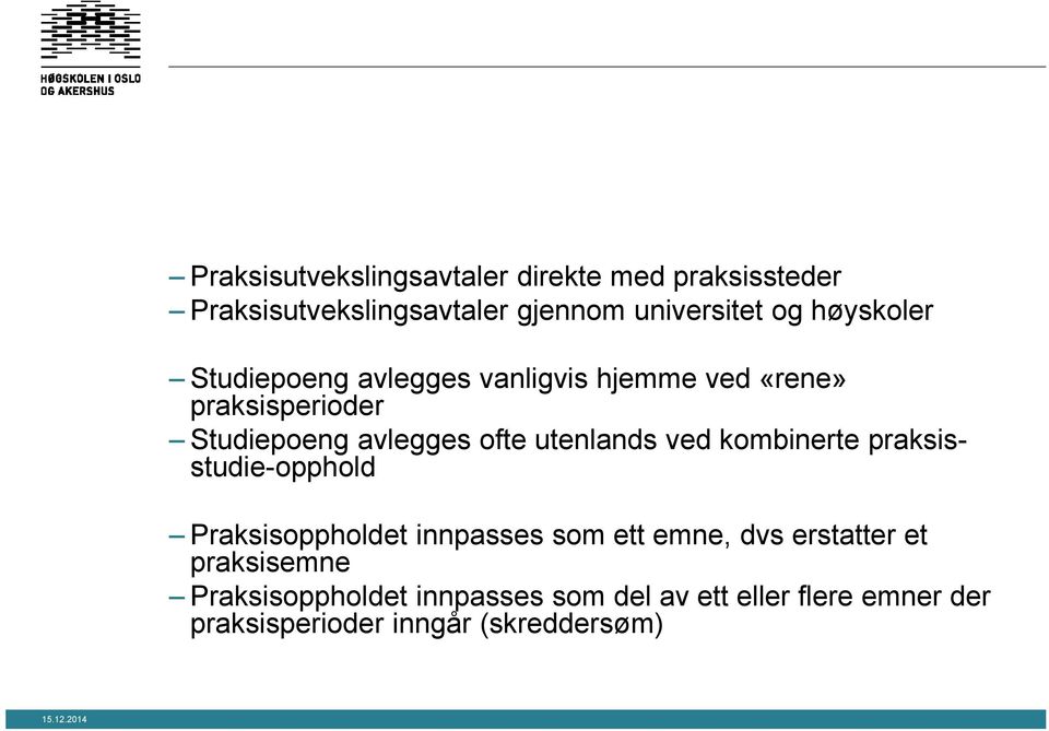 utenlands ved kombinerte praksisstudie-opphold Praksisoppholdet innpasses som ett emne, dvs erstatter et