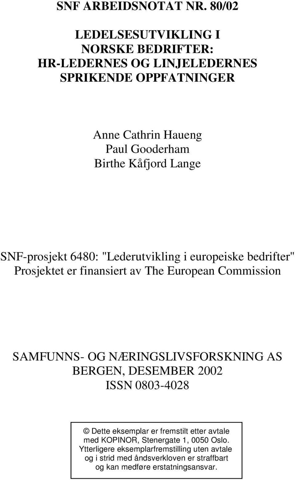 Kåfjord Lange SNF-prosjekt 6480: "Lederutvikling i europeiske bedrifter" Prosjektet er finansiert av The European Commission SAMFUNNS- OG