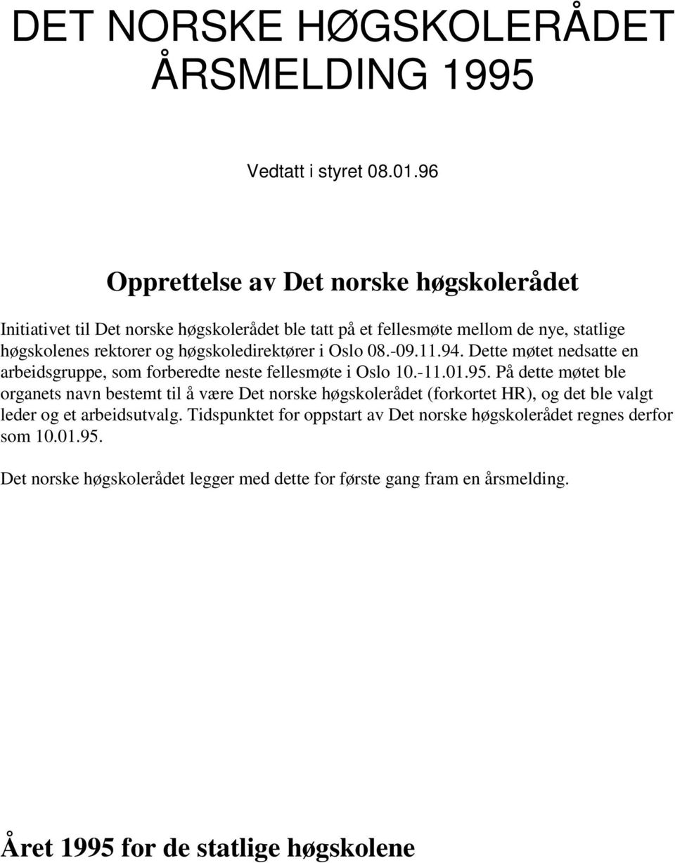 høgskoledirektører i Oslo 08.-09.11.94. Dette møtet nedsatte en arbeidsgruppe, som forberedte neste fellesmøte i Oslo 10.-11.01.95.