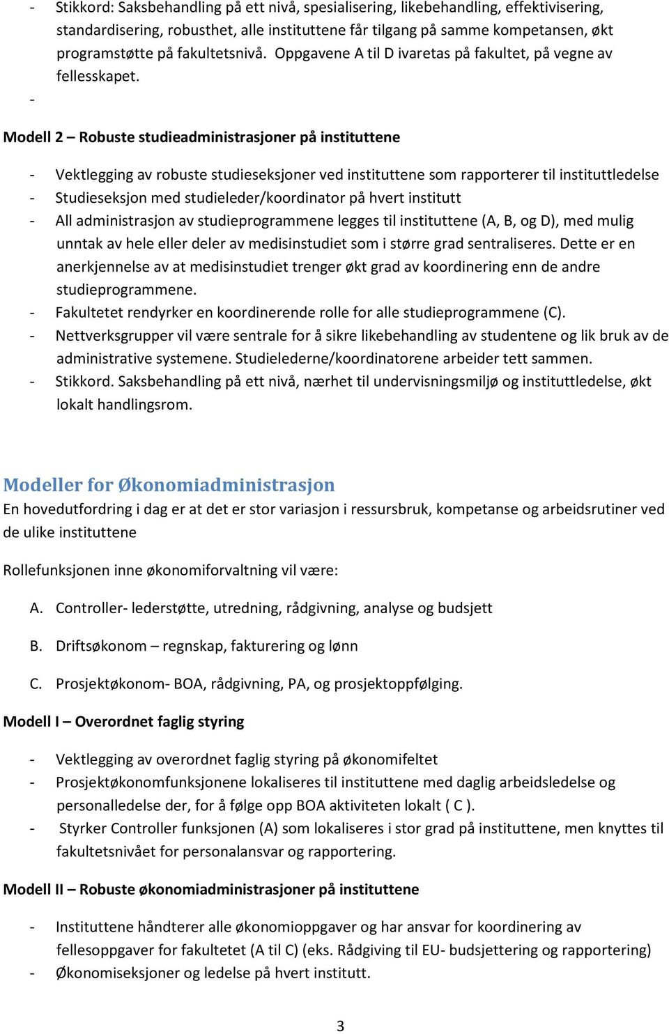 - Modell 2 Robuste studieadministrasjoner på instituttene - Vektlegging av robuste studieseksjoner ved instituttene som rapporterer til instituttledelse - Studieseksjon med studieleder/koordinator på