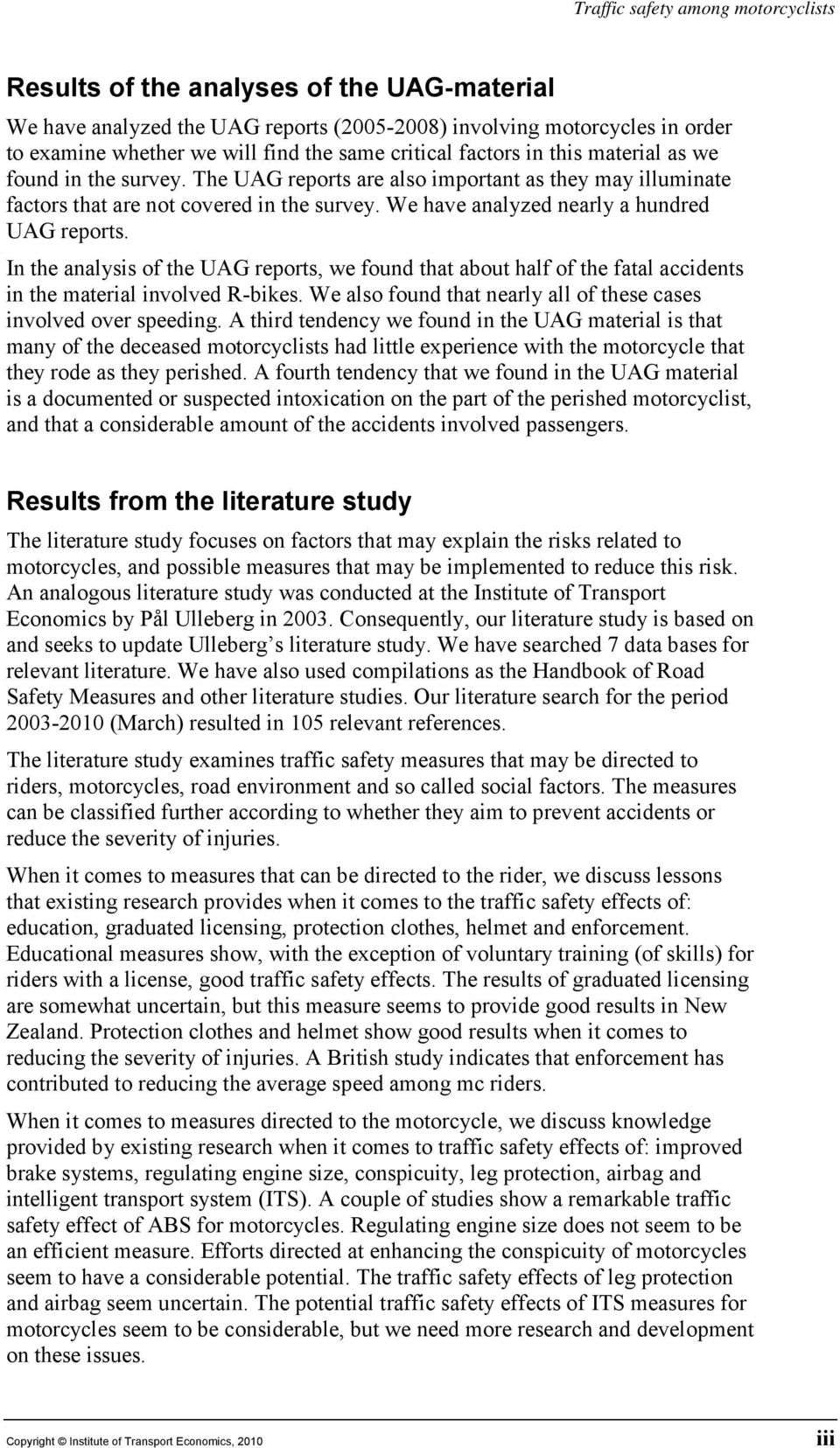 We have analyzed nearly a hundred UAG reports. In the analysis of the UAG reports, we found that about half of the fatal accidents in the material involved R-bikes.