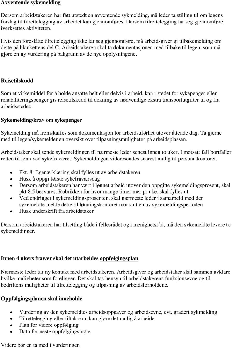 Arbeidstakeren skal ta dokumentasjonen med tilbake til legen, som må gjøre en ny vurdering på bakgrunn av de nye opplysningene.