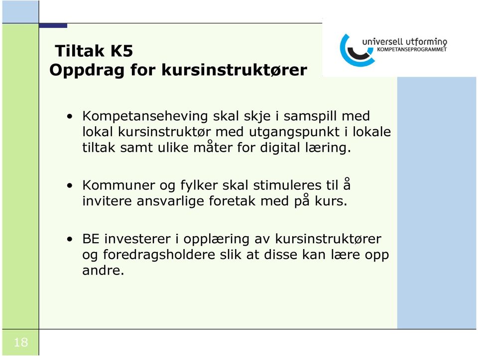 Kommuner og fylker skal stimuleres til å invitere ansvarlige foretak med på kurs.