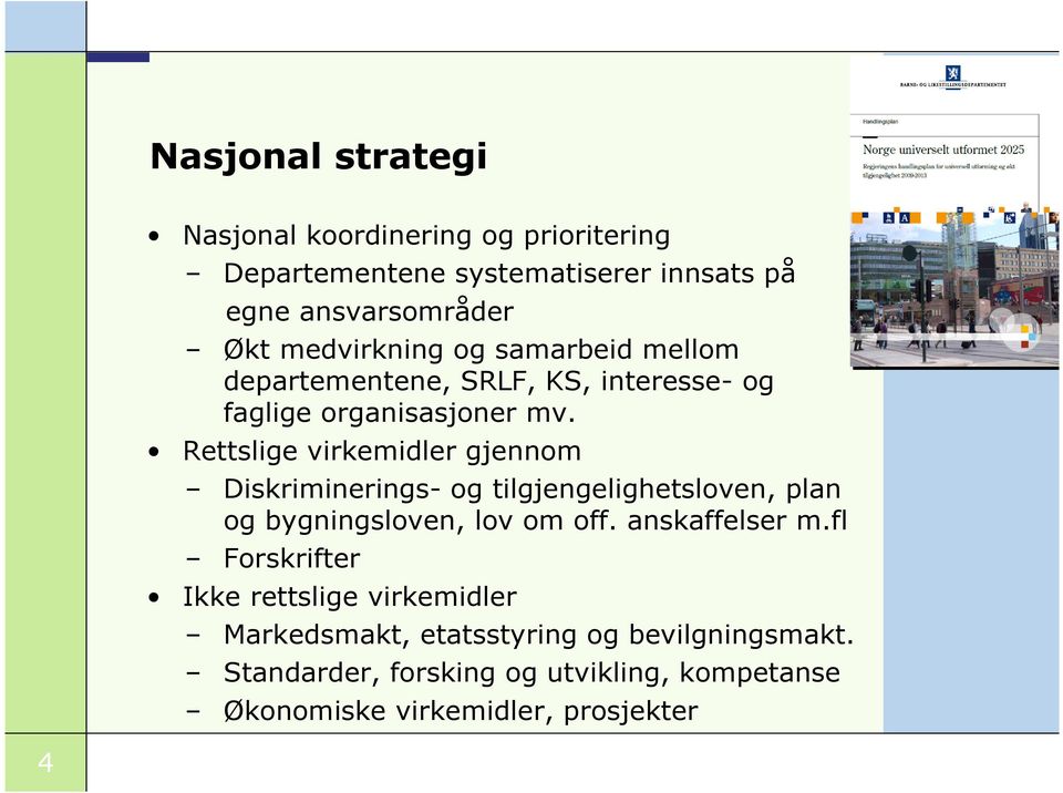 Rettslige virkemidler gjennom Diskriminerings- og tilgjengelighetsloven, plan og bygningsloven, lov om off. anskaffelser m.