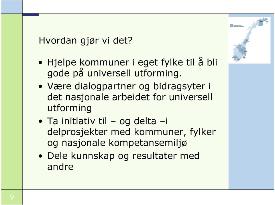 Være dialogpartner og bidragsyter i det nasjonale arbeidet for universell