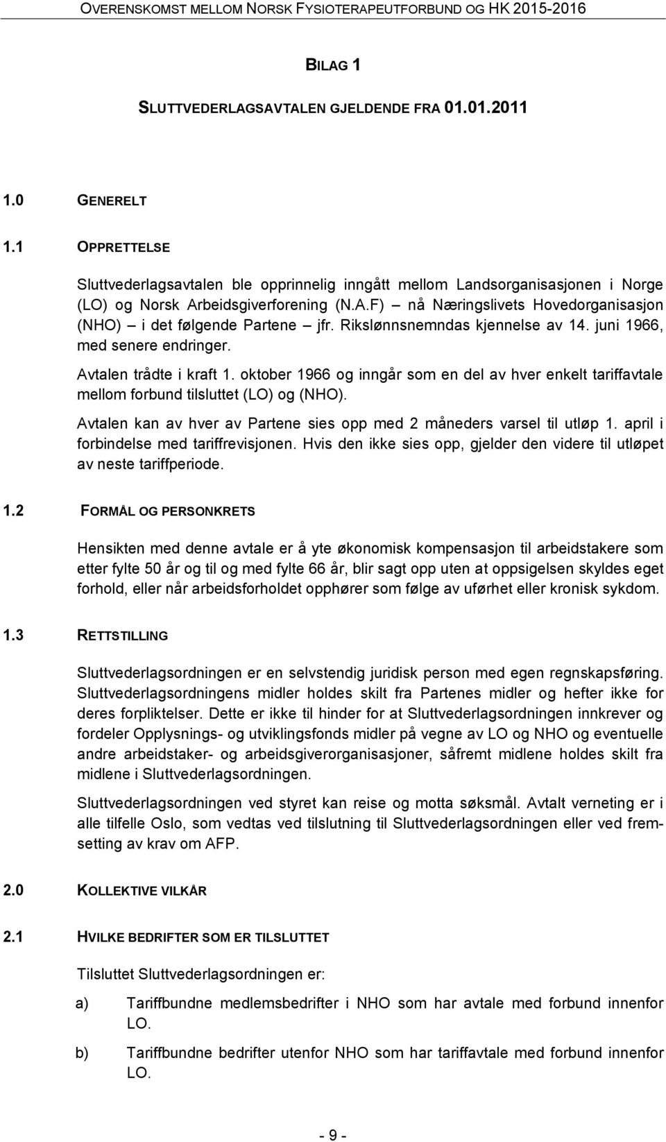 Rikslønnsnemndas kjennelse av 14. juni 1966, med senere endringer. Avtalen trådte i kraft 1. oktober 1966 og inngår som en del av hver enkelt tariffavtale mellom forbund tilsluttet (LO) og (NHO).