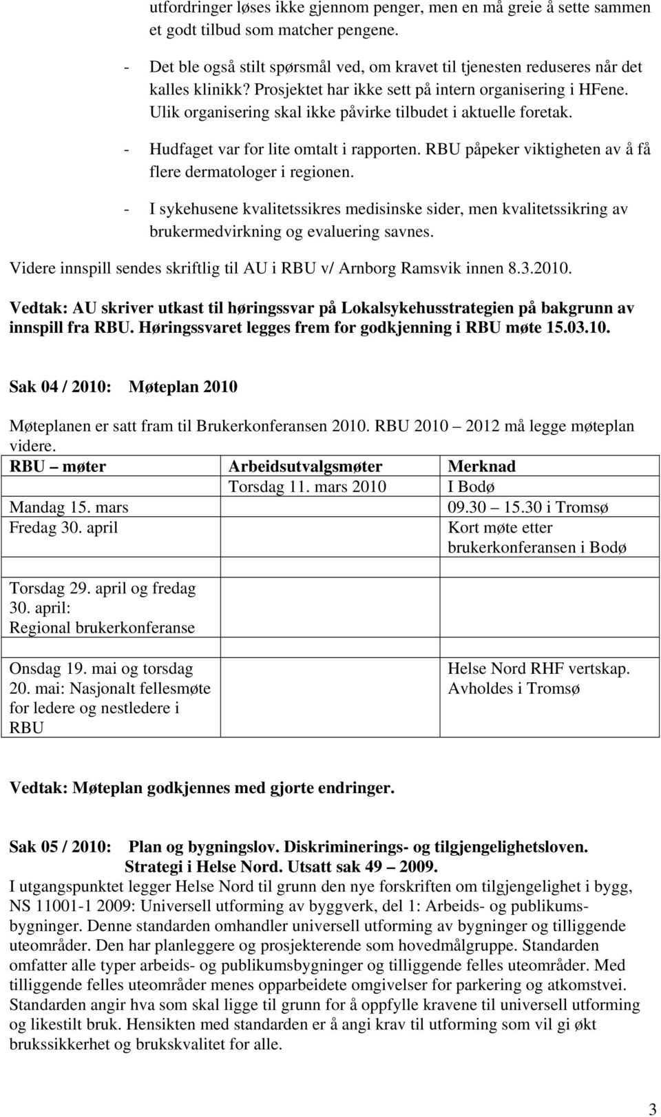 RBU påpeker viktigheten av å få flere dermatologer i regionen. - I sykehusene kvalitetssikres medisinske sider, men kvalitetssikring av brukermedvirkning og evaluering savnes.