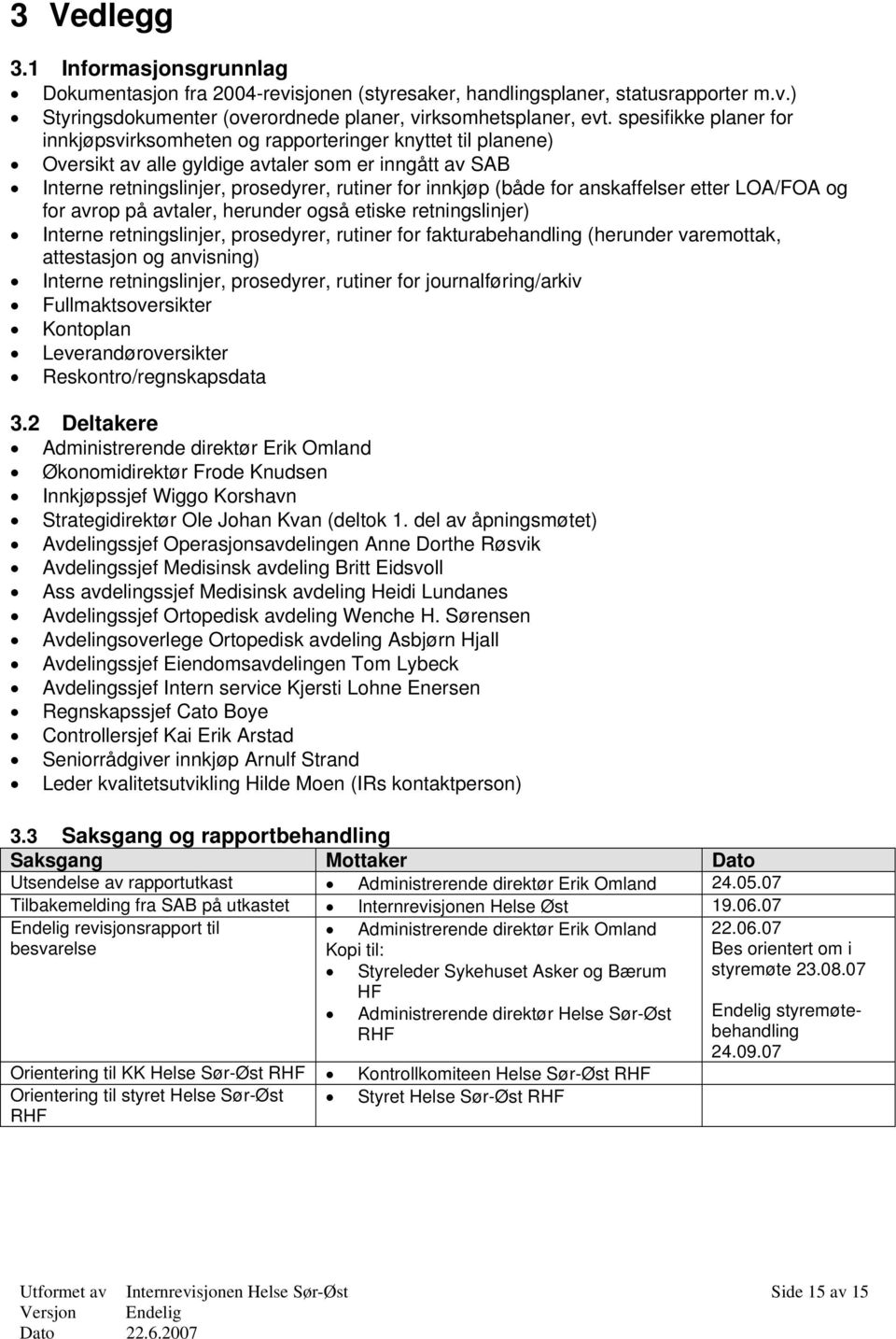 for anskaffelser etter LOA/FOA og for avrop på avtaler, herunder også etiske retningslinjer) Interne retningslinjer, prosedyrer, rutiner for fakturabehandling (herunder varemottak, attestasjon og