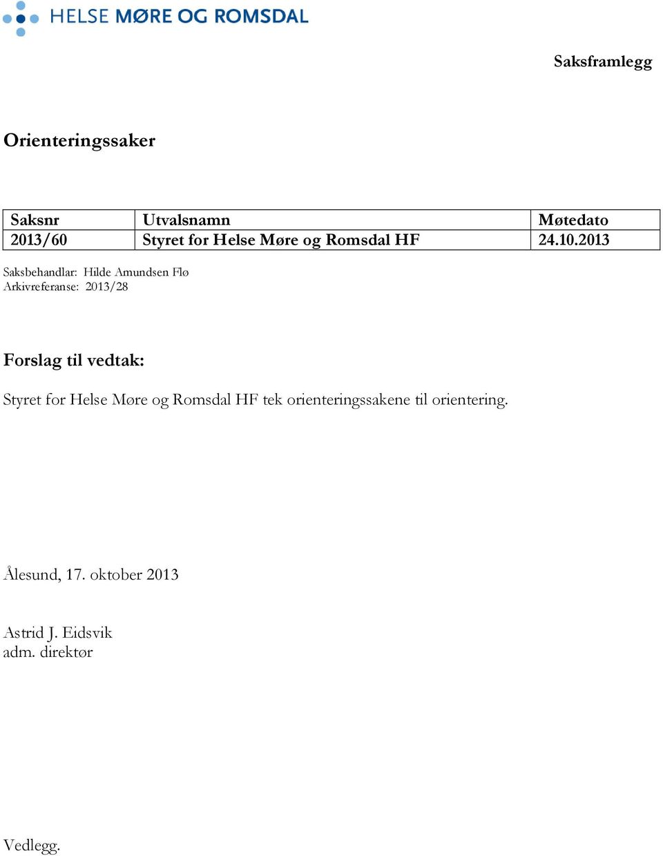 2013 Saksbehandlar: Hilde Amundsen Flø Arkivreferanse: 2013/28 Forslag til vedtak: