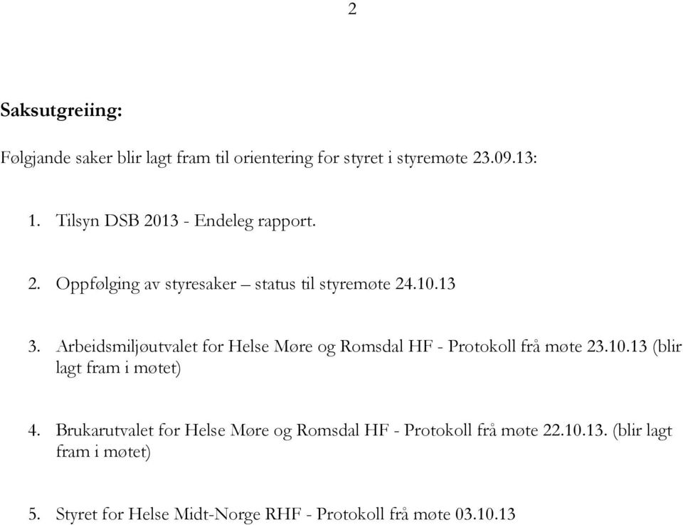 Arbeidsmiljøutvalet for Helse Møre og Romsdal HF - Protokoll frå møte 23.10.13 (blir lagt fram i møtet) 4.