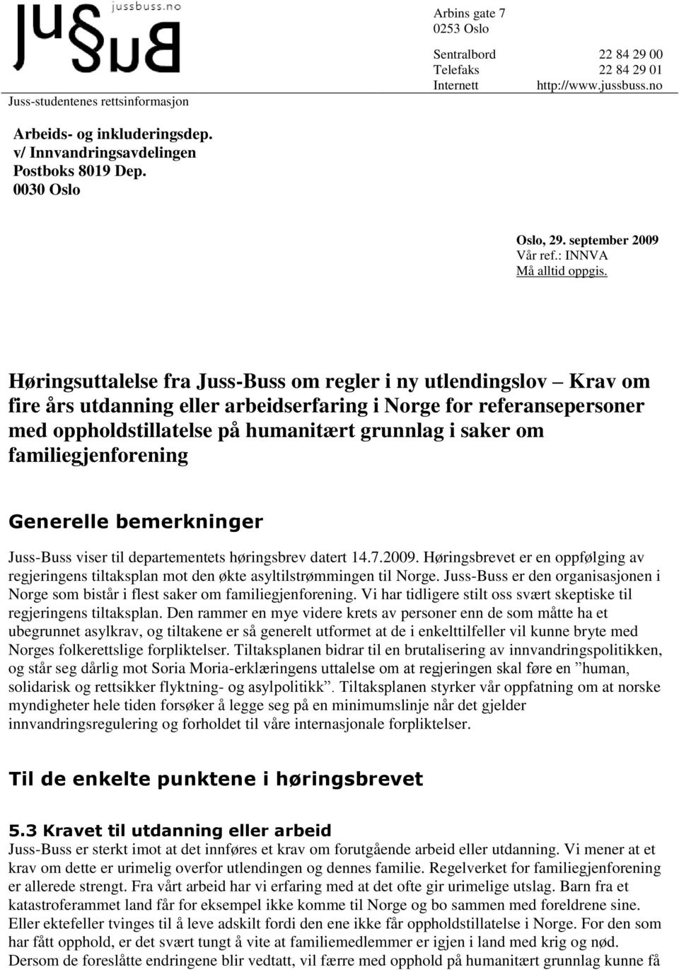 Høringsuttalelse fra Juss-Buss om regler i ny utlendingslov Krav om fire års utdanning eller arbeidserfaring i Norge for referansepersoner med oppholdstillatelse på humanitært grunnlag i saker om