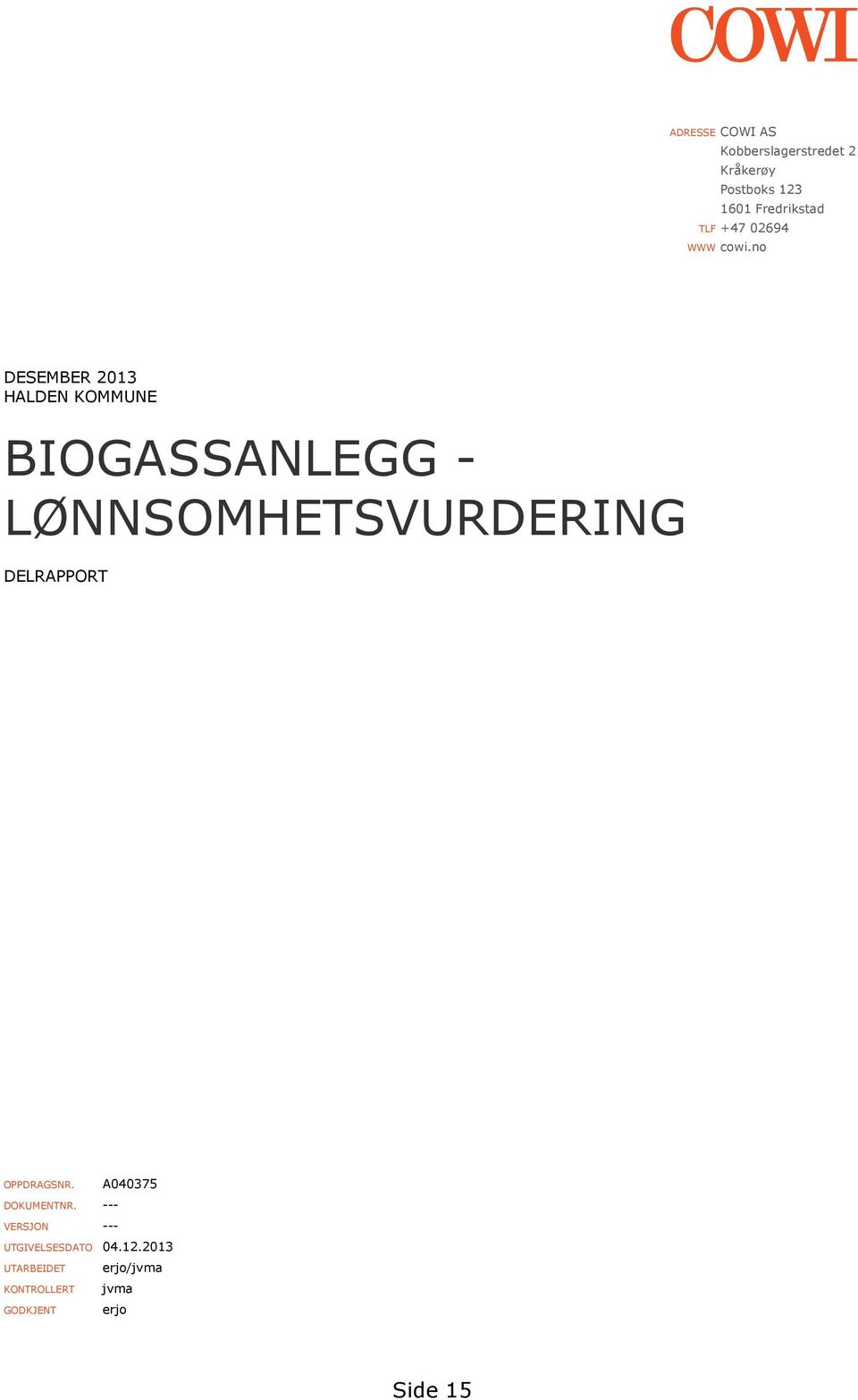no DESEMBER 2013 HALDEN KOMMUNE BIOGASSANLEGG - LØNNSOMHETSVURDERING