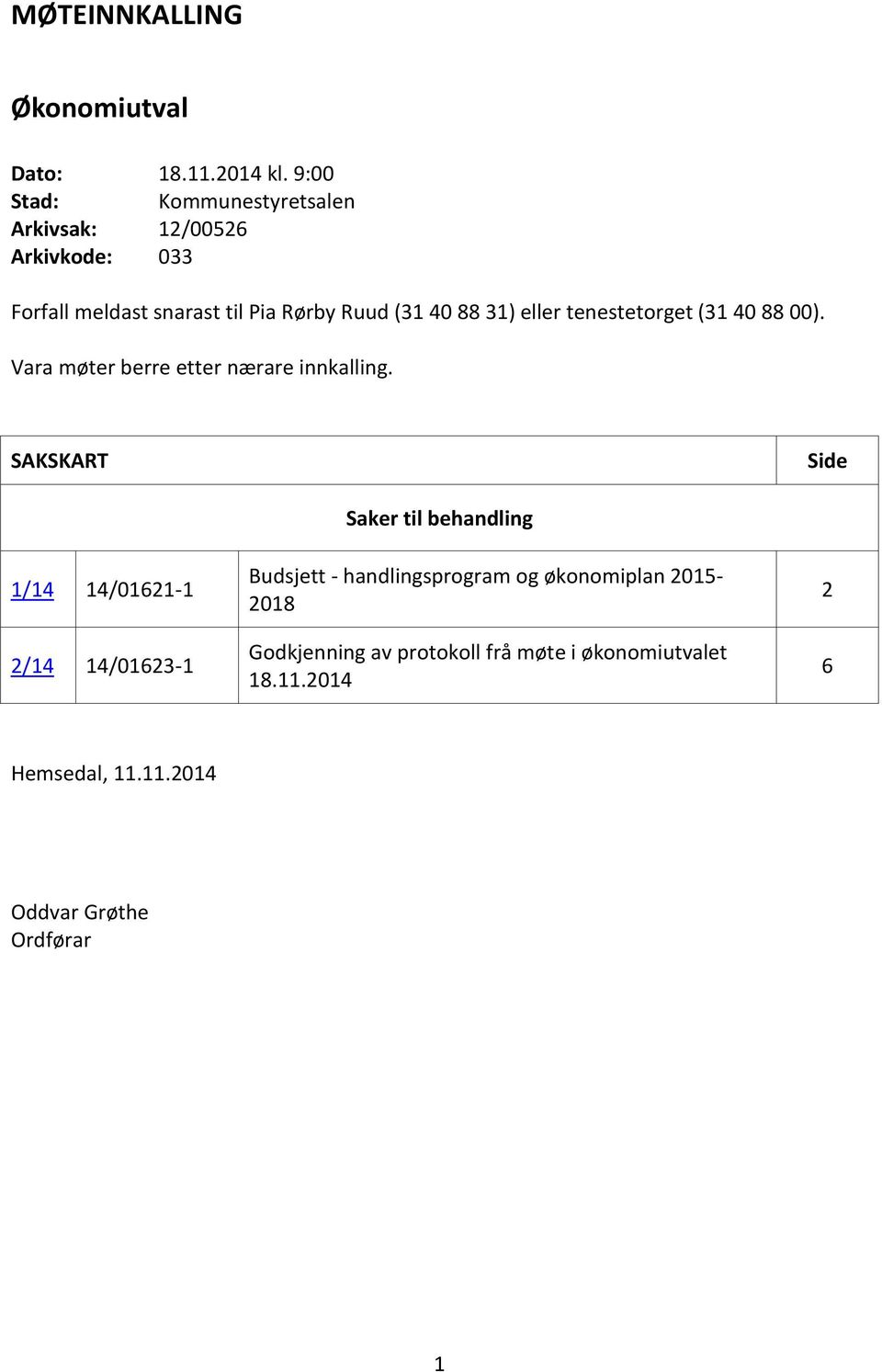 31) eller tenestetorget (31 40 88 00). Vara møter berre etter nærare innkalling.