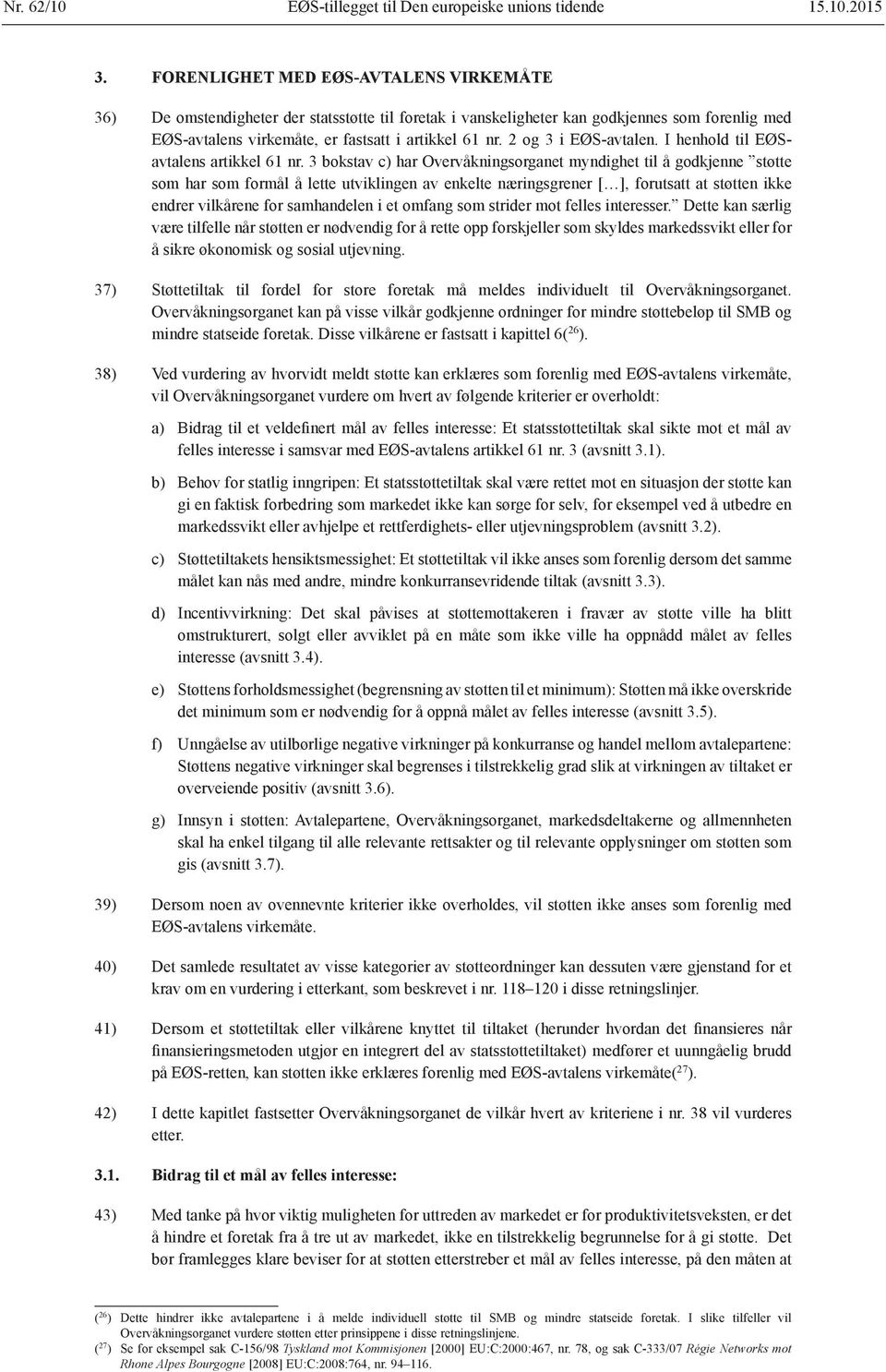 2 og 3 i EØS-avtalen. I henhold til EØSavtalens artikkel 61 nr.