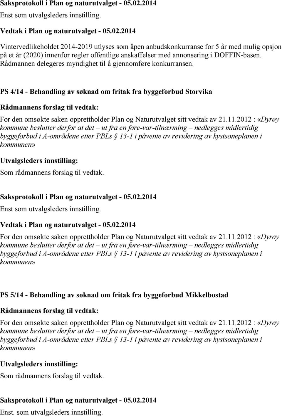 Rådmannen delegeres myndighet til å gjennomføre konkurransen.