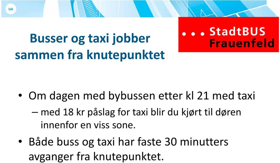 for taxi blir du kjørt til døren innenfor en viss sone.