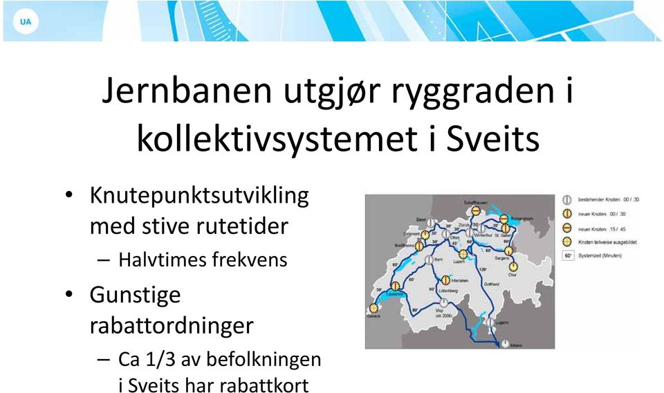 med stive rutetider Halvtimes frekvens Gunstige