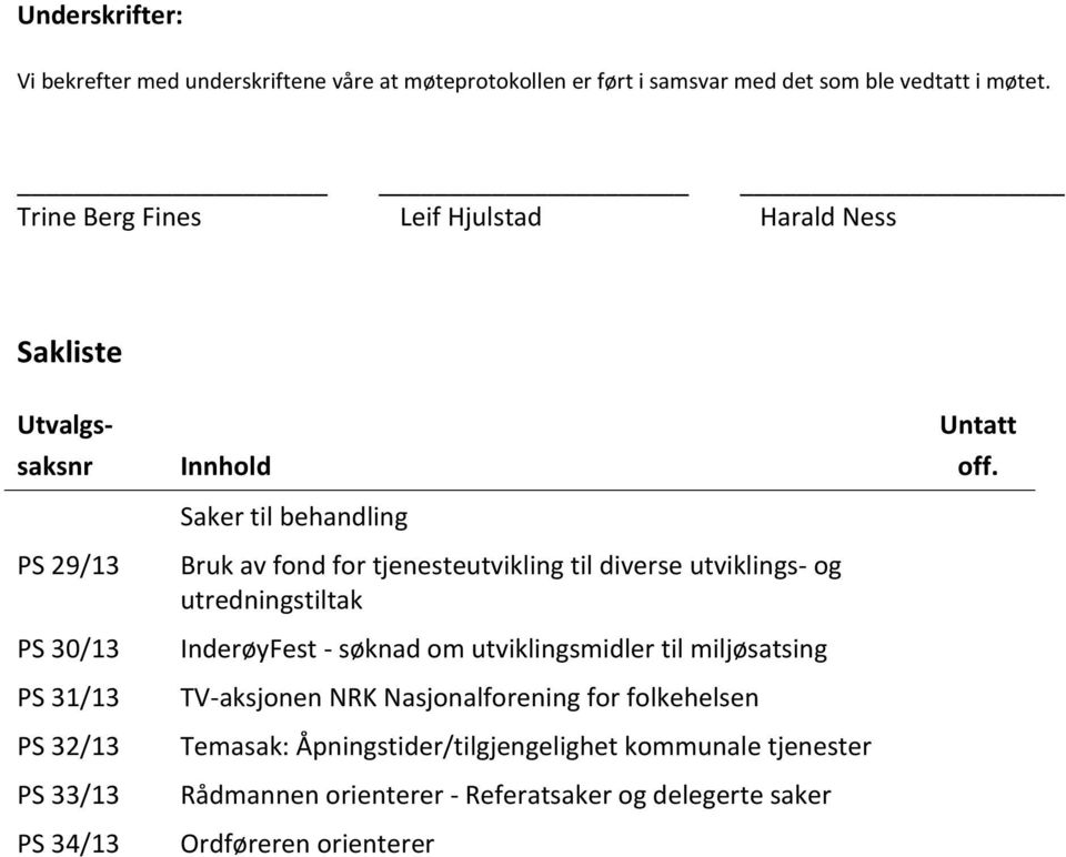 Bruk av fond for tjenesteutvikling til diverse utviklings- og utredningstiltak InderøyFest - søknad om utviklingsmidler til miljøsatsing TV-aksjonen