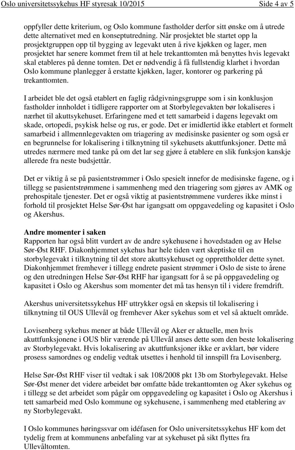 skal etableres på denne tomten. Det er nødvendig å få fullstendig klarhet i hvordan Oslo kommune planlegger å erstatte kjøkken, lager, kontorer og parkering på trekanttomten.