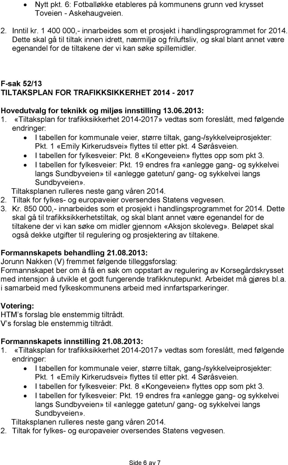 F-sak 52/13 TILTAKSPLAN FOR TRAFIKKSIKKERHET 2014-2017 Hovedutvalg for teknikk og miljøs innstilling 13.06.2013: 1.