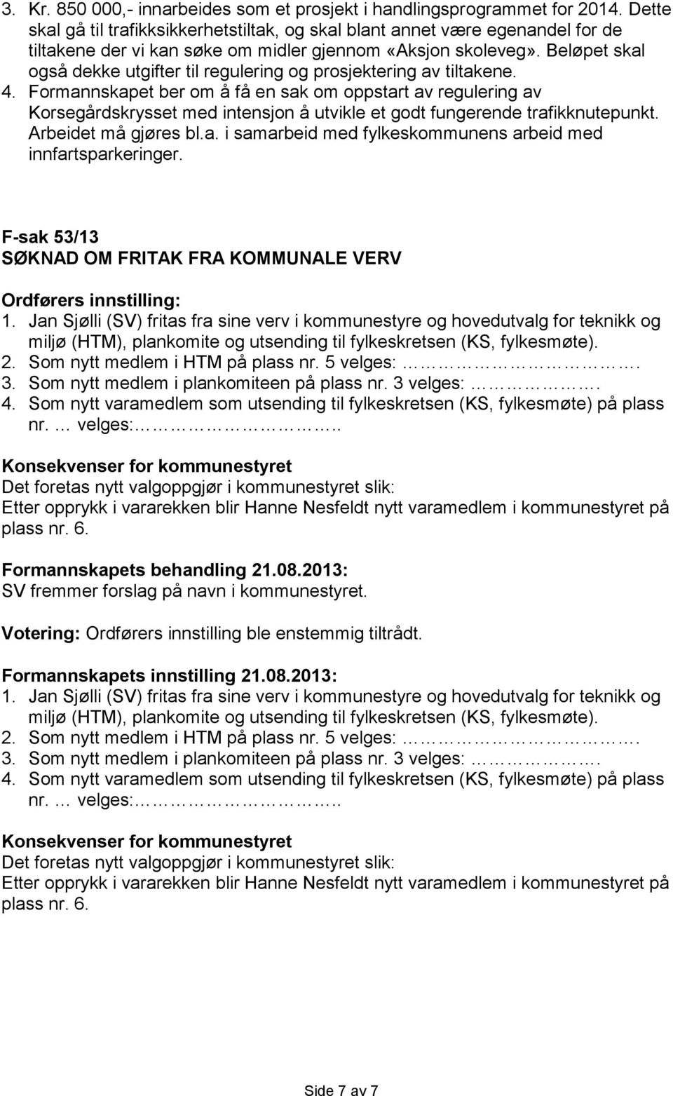 Beløpet skal også dekke utgifter til regulering og prosjektering av tiltakene. 4.