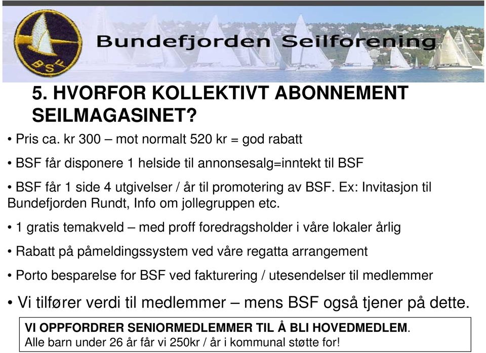 Ex: Invitasjon til Bundefjorden Rundt, Info om jollegruppen etc.