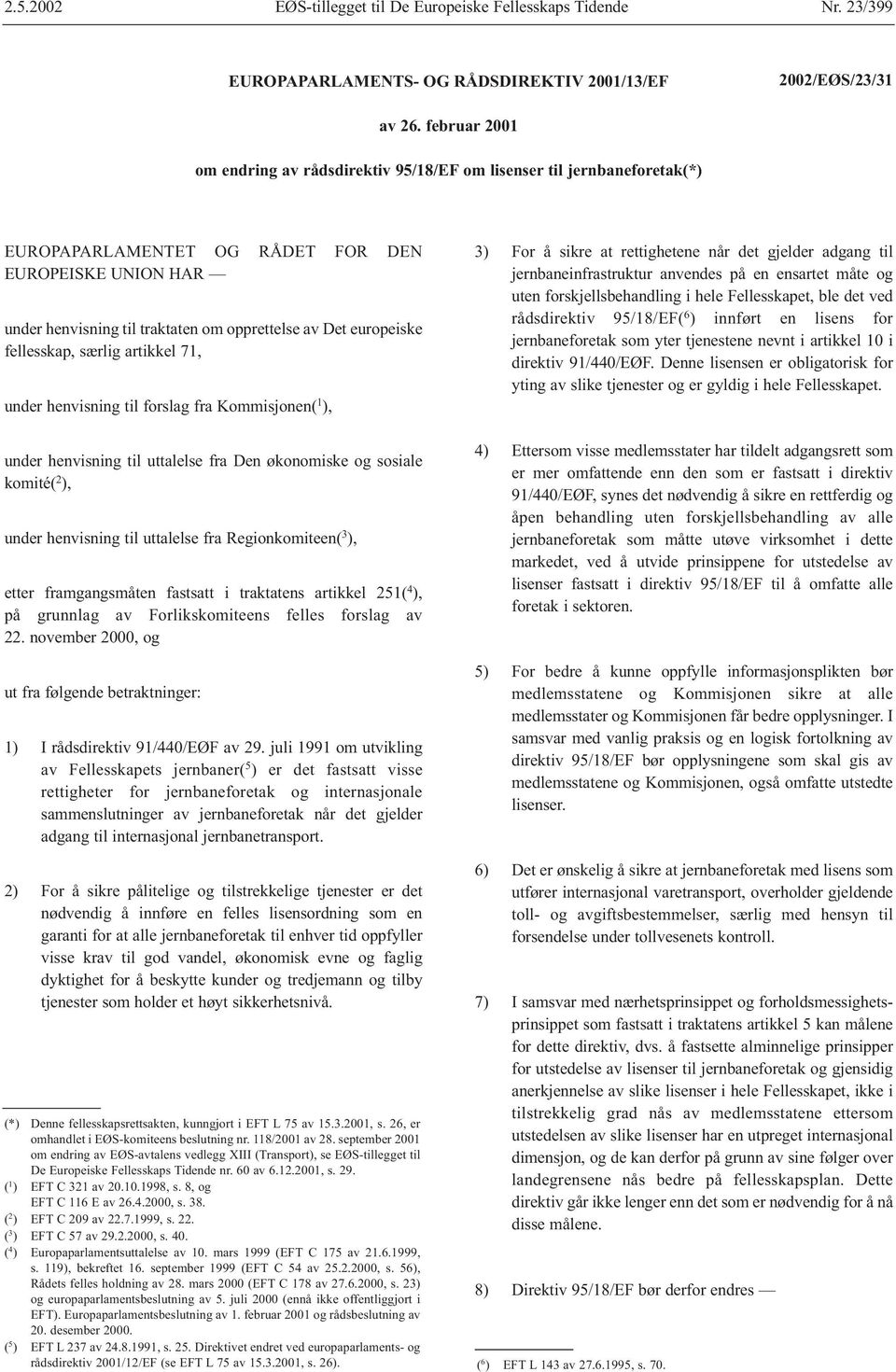 europeiske fellesskap, særlig artikkel 71, under henvisning til forslag fra Kommisjonen( 1 ), under henvisning til uttalelse fra Den økonomiske og sosiale komité( 2 ), under henvisning til uttalelse