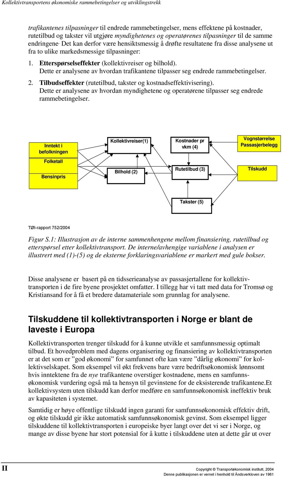 Dette er analysene av hvordan trafikantene tilpasser seg endrede rammebetingelser. 2. Tilbudseffekter (rutetilbud, takster og kostnadseffektivisering).