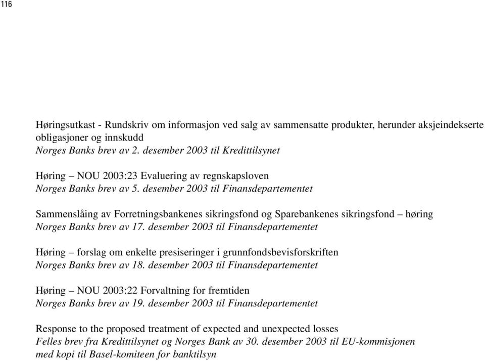 desember 2003 til Finansdepartementet Sammenslåing av Forretningsbankenes sikringsfond og Sparebankenes sikringsfond høring Norges Banks brev av 17.