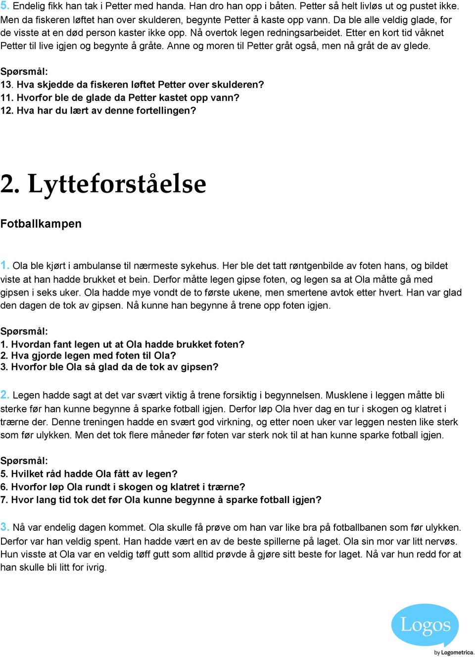 Anne og moren til Petter gråt også, men nå gråt de av glede. 13. Hva skjedde da fiskeren løftet Petter over skulderen? 11. Hvorfor ble de glade da Petter kastet opp vann? 12.