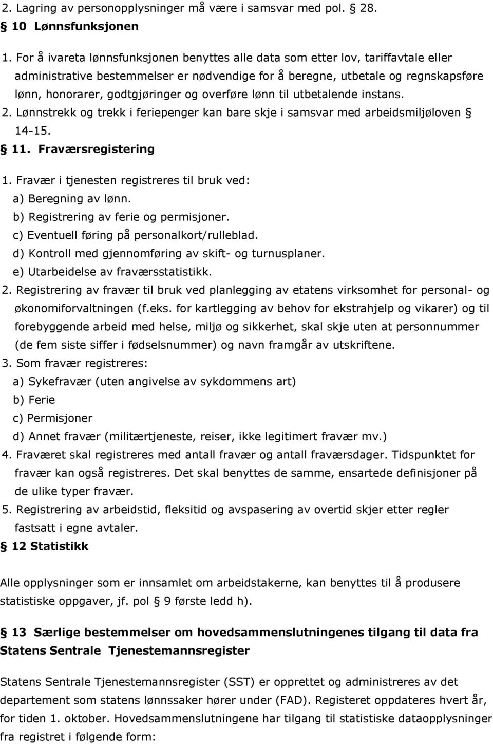 overføre lønn til utbetalende instans. 2. Lønnstrekk og trekk i feriepenger kan bare skje i samsvar med arbeidsmiljøloven 14-15. 11. Fraværsregistering 1.